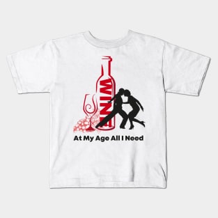 At My Age All I Need / Wine and Dance Alcohol Drink Bar Beverage Glass Kids T-Shirt